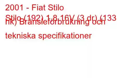 2001 - Fiat Stilo
Stilo (192) 1,8 16V (3 dr) (133 hk) Bränsleförbrukning och tekniska specifikationer