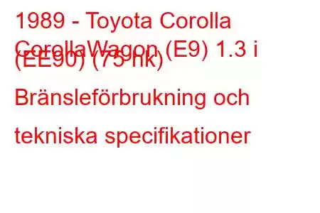 1989 - Toyota Corolla
CorollaWagon (E9) 1.3 i (EE90) (75 hk) Bränsleförbrukning och tekniska specifikationer