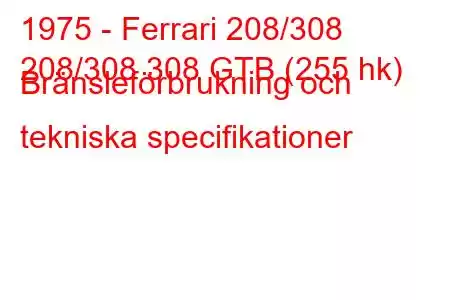 1975 - Ferrari 208/308
208/308 308 GTB (255 hk) Bränsleförbrukning och tekniska specifikationer