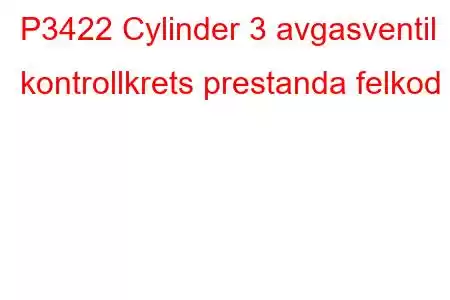 P3422 Cylinder 3 avgasventil kontrollkrets prestanda felkod