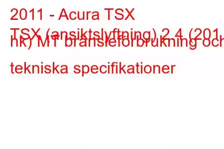 2011 - Acura TSX
TSX (ansiktslyftning) 2.4 (201 hk) MT bränsleförbrukning och tekniska specifikationer