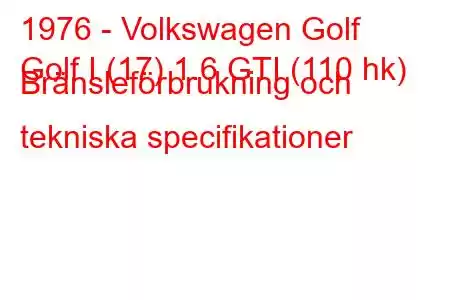 1976 - Volkswagen Golf
Golf I (17) 1.6 GTI (110 hk) Bränsleförbrukning och tekniska specifikationer