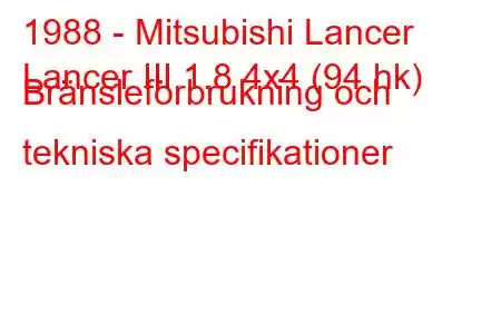 1988 - Mitsubishi Lancer
Lancer III 1.8 4x4 (94 hk) Bränsleförbrukning och tekniska specifikationer