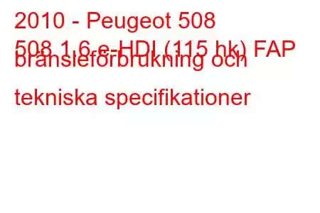 2010 - Peugeot 508
508 1.6 e-HDI (115 hk) FAP bränsleförbrukning och tekniska specifikationer