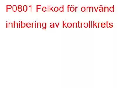 P0801 Felkod för omvänd inhibering av kontrollkrets