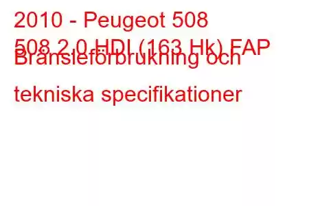 2010 - Peugeot 508
508 2.0 HDI (163 Hk) FAP Bränsleförbrukning och tekniska specifikationer