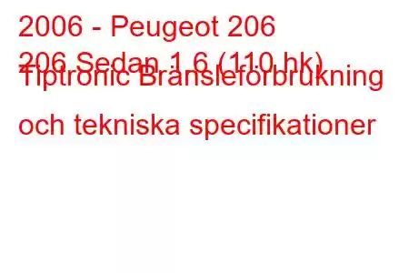 2006 - Peugeot 206
206 Sedan 1.6 (110 hk) Tiptronic Bränsleförbrukning och tekniska specifikationer