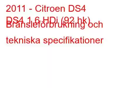 2011 - Citroen DS4
DS4 1.6 HDi (92 hk) Bränsleförbrukning och tekniska specifikationer