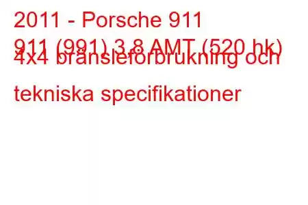 2011 - Porsche 911
911 (991) 3,8 AMT (520 hk) 4x4 bränsleförbrukning och tekniska specifikationer