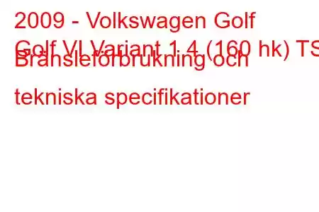 2009 - Volkswagen Golf
Golf VI Variant 1.4 (160 hk) TSI Bränsleförbrukning och tekniska specifikationer