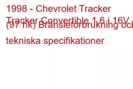 1998 - Chevrolet Tracker
Tracker Convertible 1.6 i 16V (97 hk) Bränsleförbrukning och tekniska specifikationer