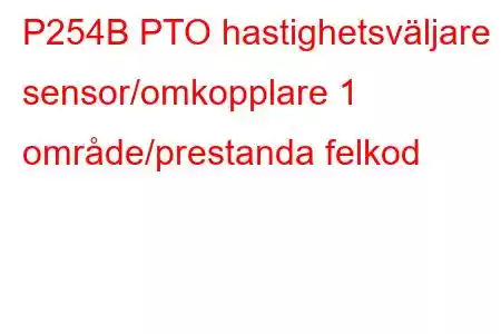 P254B PTO hastighetsväljare sensor/omkopplare 1 område/prestanda felkod