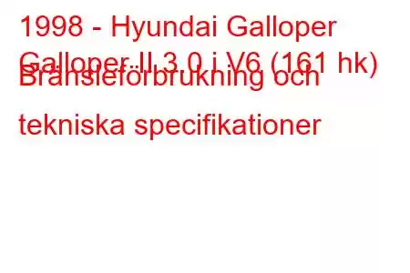 1998 - Hyundai Galloper
Galloper II 3.0 i V6 (161 hk) Bränsleförbrukning och tekniska specifikationer