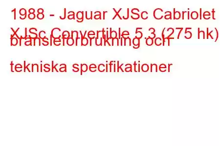 1988 - Jaguar XJSc Cabriolet
XJSc Convertible 5.3 (275 hk) bränsleförbrukning och tekniska specifikationer