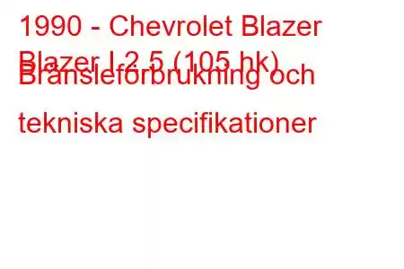 1990 - Chevrolet Blazer
Blazer I 2.5 (105 hk) Bränsleförbrukning och tekniska specifikationer