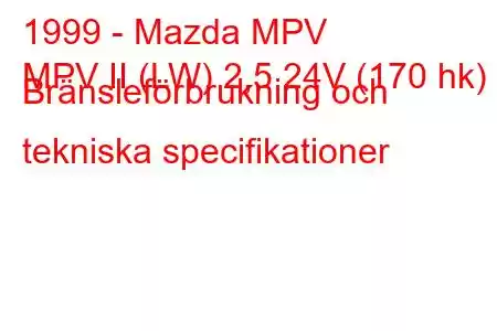 1999 - Mazda MPV
MPV II (LW) 2,5 24V (170 hk) Bränsleförbrukning och tekniska specifikationer