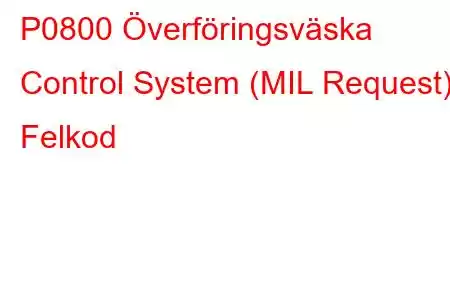 P0800 Överföringsväska Control System (MIL Request) Felkod