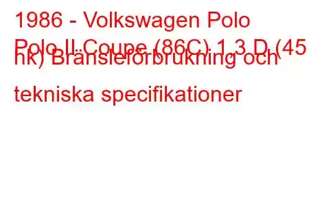 1986 - Volkswagen Polo
Polo II Coupe (86C) 1,3 D (45 hk) Bränsleförbrukning och tekniska specifikationer