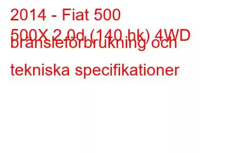 2014 - Fiat 500
500X 2.0d (140 hk) 4WD bränsleförbrukning och tekniska specifikationer