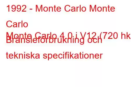 1992 - Monte Carlo Monte Carlo
Monte Carlo 4.0 i V12 (720 hk) Bränsleförbrukning och tekniska specifikationer