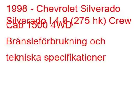 1998 - Chevrolet Silverado
Silverado I 4.8 (275 hk) Crew Cab 1500 4WD Bränsleförbrukning och tekniska specifikationer