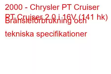 2000 - Chrysler PT Cruiser
PT Cruiser 2.0 i 16V (141 hk) Bränsleförbrukning och tekniska specifikationer