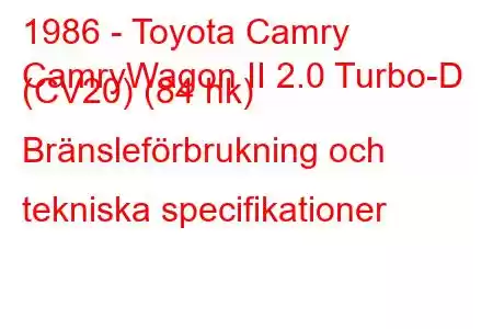 1986 - Toyota Camry
CamryWagon II 2.0 Turbo-D (CV20) (84 hk) Bränsleförbrukning och tekniska specifikationer