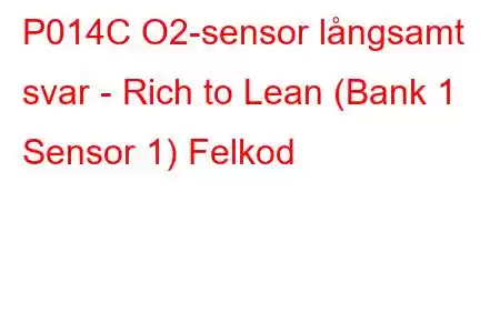 P014C O2-sensor långsamt svar - Rich to Lean (Bank 1 Sensor 1) Felkod