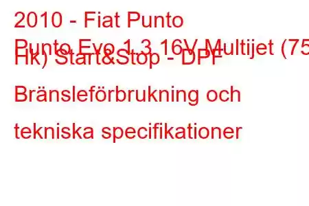 2010 - Fiat Punto
Punto Evo 1.3 16V Multijet (75 Hk) Start&Stop - DPF Bränsleförbrukning och tekniska specifikationer