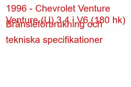 1996 - Chevrolet Venture
Venture (U) 3.4 i V6 (180 hk) Bränsleförbrukning och tekniska specifikationer