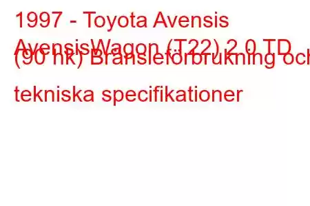 1997 - Toyota Avensis
AvensisWagon (T22) 2.0 TD (90 hk) Bränsleförbrukning och tekniska specifikationer