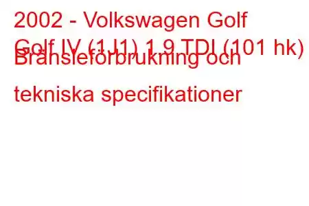 2002 - Volkswagen Golf
Golf IV (1J1) 1.9 TDI (101 hk) Bränsleförbrukning och tekniska specifikationer