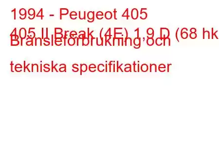 1994 - Peugeot 405
405 II Break (4E) 1,9 D (68 hk) Bränsleförbrukning och tekniska specifikationer