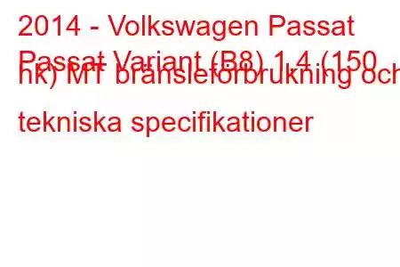 2014 - Volkswagen Passat
Passat Variant (B8) 1,4 (150 hk) MT bränsleförbrukning och tekniska specifikationer