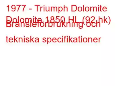 1977 - Triumph Dolomite
Dolomite 1850 HL (92 hk) Bränsleförbrukning och tekniska specifikationer