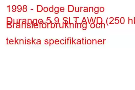 1998 - Dodge Durango
Durango 5.9 SLT AWD (250 hk) Bränsleförbrukning och tekniska specifikationer