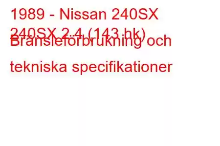 1989 - Nissan 240SX
240SX 2.4 (143 hk) Bränsleförbrukning och tekniska specifikationer