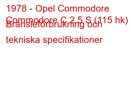 1978 - Opel Commodore
Commodore C 2.5 S (115 hk) Bränsleförbrukning och tekniska specifikationer