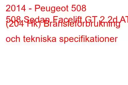 2014 - Peugeot 508
508 Sedan Facelift GT 2.2d AT (204 Hk) Bränsleförbrukning och tekniska specifikationer