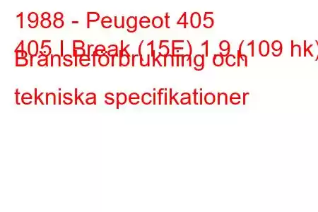 1988 - Peugeot 405
405 I Break (15E) 1,9 (109 hk) Bränsleförbrukning och tekniska specifikationer