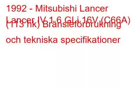 1992 - Mitsubishi Lancer
Lancer IV 1.6 GLi 16V (C66A) (113 hk) Bränsleförbrukning och tekniska specifikationer