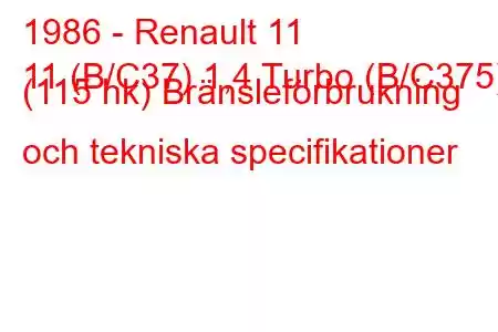 1986 - Renault 11
11 (B/C37) 1,4 Turbo (B/C375) (115 hk) Bränsleförbrukning och tekniska specifikationer