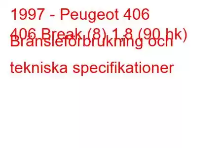 1997 - Peugeot 406
406 Break (8) 1,8 (90 hk) Bränsleförbrukning och tekniska specifikationer