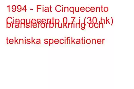 1994 - Fiat Cinquecento
Cinquecento 0,7 i (30 hk) bränsleförbrukning och tekniska specifikationer