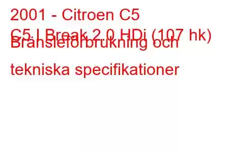 2001 - Citroen C5
C5 I Break 2.0 HDi (107 hk) Bränsleförbrukning och tekniska specifikationer