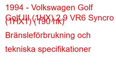 1994 - Volkswagen Golf
Golf III (1HX) 2.9 VR6 Syncro (1HX1) (190 hk) Bränsleförbrukning och tekniska specifikationer