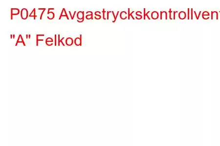 P0475 Avgastryckskontrollventil 