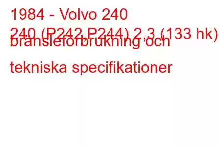 1984 - Volvo 240
240 (P242,P244) 2,3 (133 hk) bränsleförbrukning och tekniska specifikationer