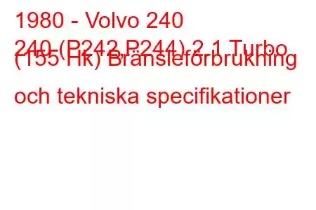 1980 - Volvo 240
240 (P242,P244) 2.1 Turbo (155 Hk) Bränsleförbrukning och tekniska specifikationer