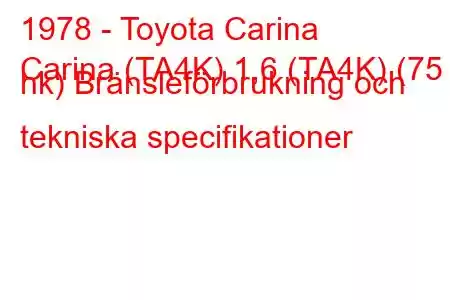 1978 - Toyota Carina
Carina (TA4K) 1,6 (TA4K) (75 hk) Bränsleförbrukning och tekniska specifikationer